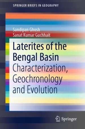 Laterites of the Bengal Basin: Characterization, Geochronology and Evolution de Sandipan Ghosh