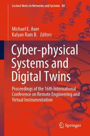 Cyber-physical Systems and Digital Twins: Proceedings of the 16th International Conference on Remote Engineering and Virtual Instrumentation de Michael E. Auer