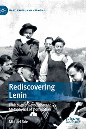 Rediscovering Lenin: Dialectics of Revolution and Metaphysics of Domination de Michael Brie