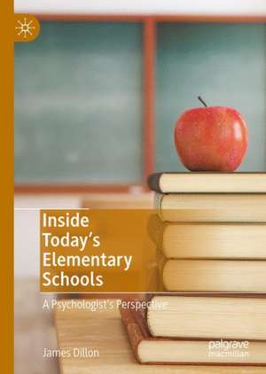 Inside Today’s Elementary Schools: A Psychologist’s Perspective de James J. Dillon