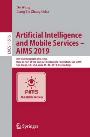 Artificial Intelligence and Mobile Services – AIMS 2019: 8th International Conference, Held as Part of the Services Conference Federation, SCF 2019, San Diego, CA, USA, June 25–30, 2019, Proceedings de De Wang