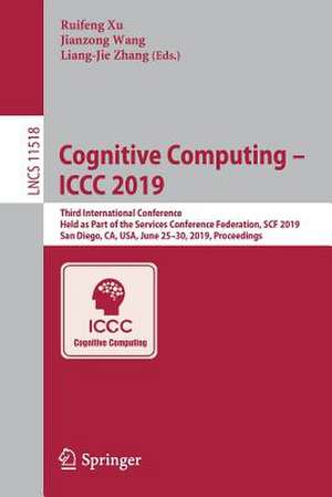 Cognitive Computing – ICCC 2019: Third International Conference, Held as Part of the Services Conference Federation, SCF 2019, San Diego, CA, USA, June 25–30, 2019, Proceedings de Ruifeng Xu