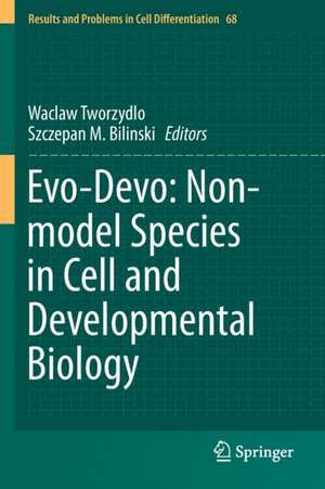 Evo-Devo: Non-model Species in Cell and Developmental Biology de Waclaw Tworzydlo