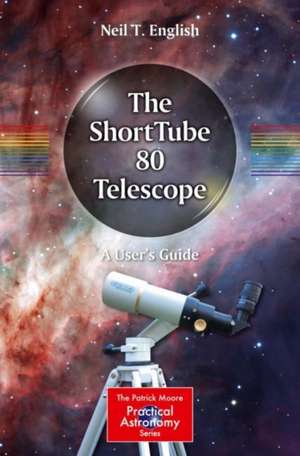 The ShortTube 80 Telescope: A User's Guide de Neil T. English