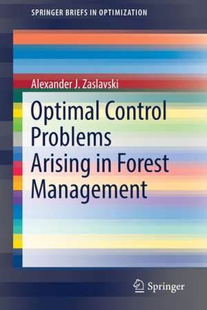 Optimal Control Problems Arising in Forest Management de Alexander J. Zaslavski