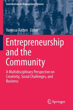 Entrepreneurship and the Community: A Multidisciplinary Perspective on Creativity, Social Challenges, and Business de Vanessa Ratten