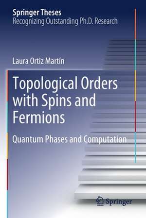 Topological Orders with Spins and Fermions: Quantum Phases and Computation de Laura Ortiz Martín