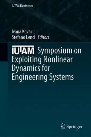 IUTAM Symposium on Exploiting Nonlinear Dynamics for Engineering Systems de Ivana Kovacic