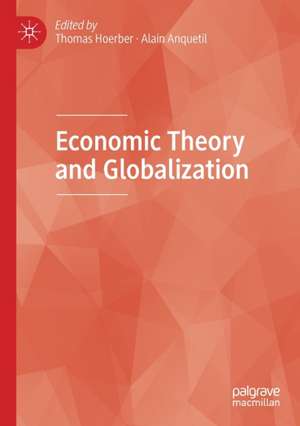 Economic Theory and Globalization de Thomas Hoerber