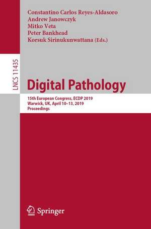 Digital Pathology: 15th European Congress, ECDP 2019, Warwick, UK, April 10–13, 2019, Proceedings de Constantino Carlos Reyes-Aldasoro