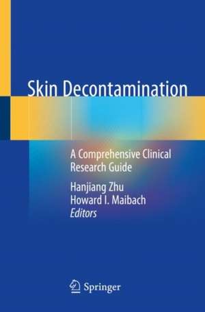 Skin Decontamination: A Comprehensive Clinical Research Guide de Hanjiang Zhu