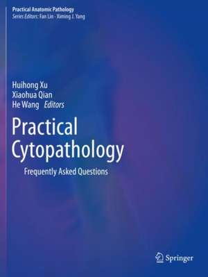 Practical Cytopathology: Frequently Asked Questions de Huihong Xu