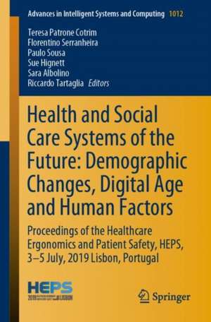 Health and Social Care Systems of the Future: Demographic Changes, Digital Age and Human Factors: Proceedings of the Healthcare Ergonomics and Patient Safety, HEPS, 3-5 July, 2019 Lisbon, Portugal de Teresa Patrone Cotrim