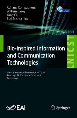 Bio-inspired Information and Communication Technologies: 11th EAI International Conference, BICT 2019, Pittsburgh, PA, USA, March 13–14, 2019, Proceedings de Adriana Compagnoni