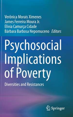 Psychosocial Implications of Poverty: Diversities and Resistances de Verônica Morais Ximenes