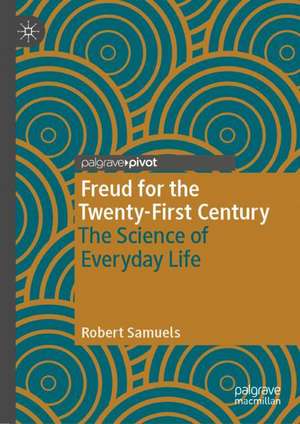 Freud for the Twenty-First Century: The Science of Everyday Life de Robert Samuels