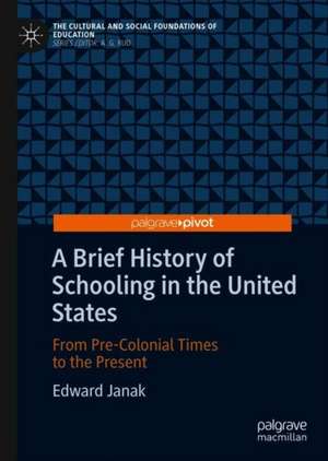 A Brief History of Schooling in the United States: From Pre-Colonial Times to the Present de Edward Janak