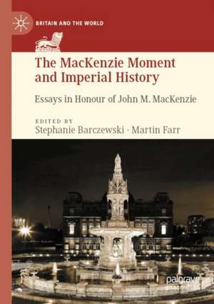 The MacKenzie Moment and Imperial History: Essays in Honour of John M. MacKenzie de Stephanie Barczewski