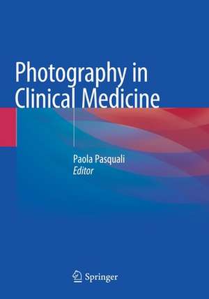 Photography in Clinical Medicine de Paola Pasquali