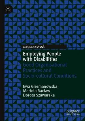 Employing People with Disabilities: Good Organisational Practices and Socio-cultural Conditions de Ewa Giermanowska