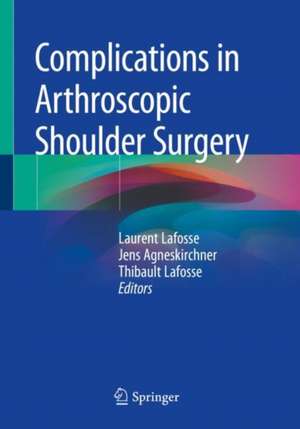 Complications in Arthroscopic Shoulder Surgery de Laurent Lafosse