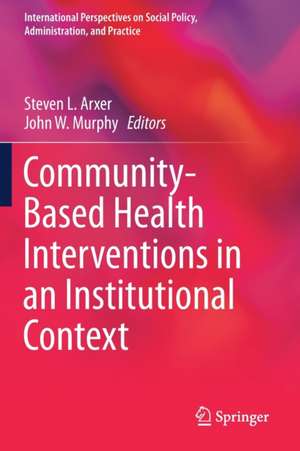 Community-Based Health Interventions in an Institutional Context de Steven L. Arxer