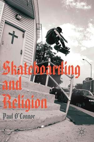 Skateboarding and Religion de Paul O'Connor