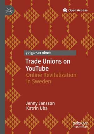 Trade Unions on YouTube: Online Revitalization in Sweden de Jenny Jansson