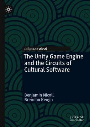 The Unity Game Engine and the Circuits of Cultural Software de Benjamin Nicoll