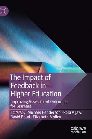 The Impact of Feedback in Higher Education: Improving Assessment Outcomes for Learners de Michael Henderson