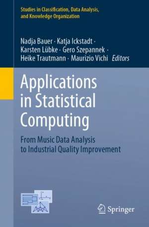 Applications in Statistical Computing: From Music Data Analysis to Industrial Quality Improvement de Nadja Bauer