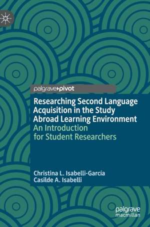 Researching Second Language Acquisition in the Study Abroad Learning Environment: An Introduction for Student Researchers de Christina L. Isabelli-García