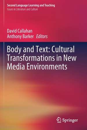 Body and Text: Cultural Transformations in New Media Environments de David Callahan