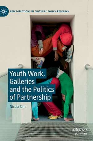 Youth Work, Galleries and the Politics of Partnership de Nicola Sim