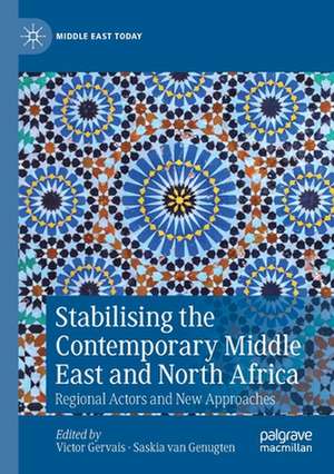 Stabilising the Contemporary Middle East and North Africa: Regional Actors and New Approaches de Victor Gervais