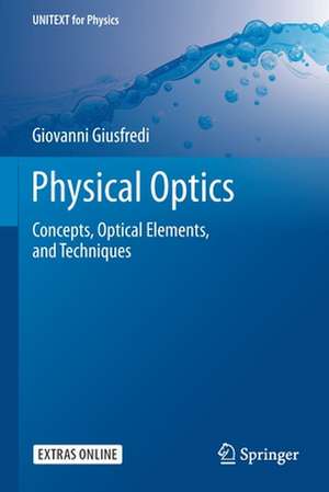 Physical Optics: Concepts, Optical Elements, and Techniques de Giovanni Giusfredi