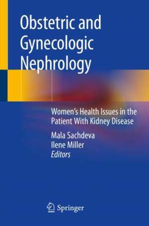 Obstetric and Gynecologic Nephrology: Women’s Health Issues in the Patient With Kidney Disease de Mala Sachdeva