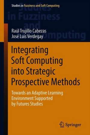 Integrating Soft Computing into Strategic Prospective Methods: Towards an Adaptive Learning Environment Supported by Futures Studies de Raúl Trujillo-Cabezas