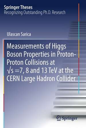 Measurements of Higgs Boson Properties in Proton-Proton Collisions at √s =7, 8 and 13 TeV at the CERN Large Hadron Collider de Ulascan Sarica