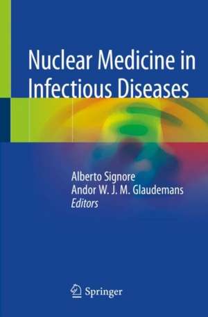 Nuclear Medicine in Infectious Diseases de Alberto Signore