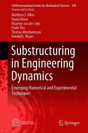 Substructuring in Engineering Dynamics: Emerging Numerical and Experimental Techniques de Matthew S. Allen