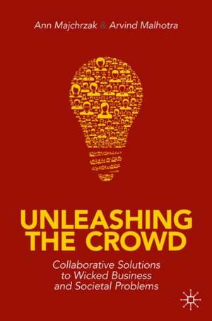 Unleashing the Crowd: Collaborative Solutions to Wicked Business and Societal Problems de Ann Majchrzak