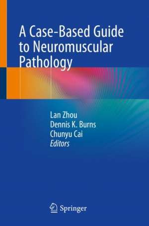 A Case-Based Guide to Neuromuscular Pathology de Lan Zhou