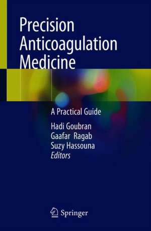 Precision Anticoagulation Medicine: A Practical Guide de Hadi Goubran