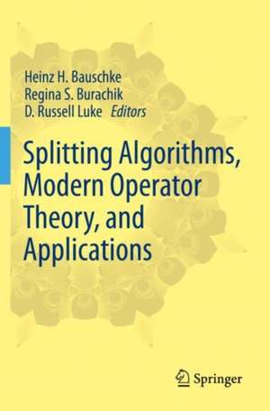 Splitting Algorithms, Modern Operator Theory, and Applications de Heinz H. Bauschke