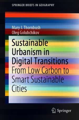 Sustainable Urbanism in Digital Transitions: From Low Carbon to Smart Sustainable Cities de Mary J. Thornbush