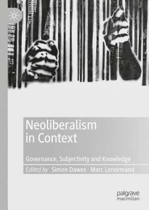 Neoliberalism in Context: Governance, Subjectivity and Knowledge de Simon Dawes
