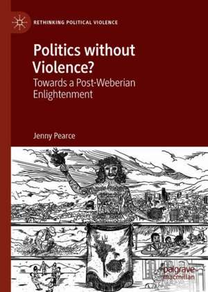 Politics without Violence?: Towards a Post-Weberian Enlightenment de Jenny Pearce