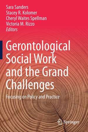 Gerontological Social Work and the Grand Challenges: Focusing on Policy and Practice de Sara Sanders