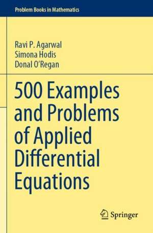 500 Examples and Problems of Applied Differential Equations de Ravi P. Agarwal